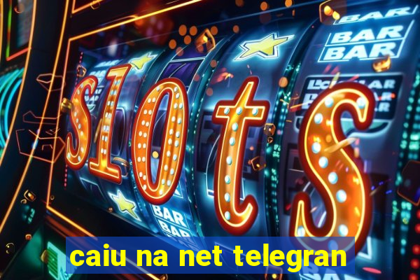 caiu na net telegran